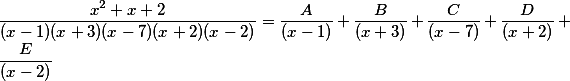 \frac{x^2+x+2}{x^5-5x^4-21x^3+41x^2+68x-84}=\frac{x^2+x+2}{(x-1)(x+3)(x-7)(x+2)(x-2)}
